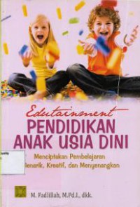 Edutainment pendidikan anak usia dini : menciptakan pembelajaran menarik, kreatif, dan menyenangkan