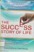 The Success Story Of Life: Meraih SUkses Dalam Pekerjaan, Keluarga, & Persahabatan