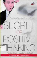 Secret Of Positive Thinking = Temukan Rahasia & Keajaiban Berpikir Positif
