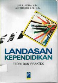 Landasan Kependidikan : Teori Dan Praktek, Cet.1