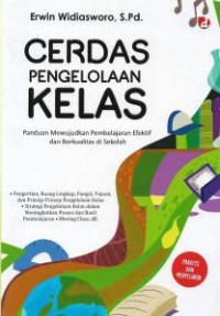 Cerdas Pengelolaan Kelas: Panduan Mewujudkan Pembelajaran Efektif dan Berkualitas Di Sekolah, Cet.1