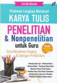 Pedoman Lengkap Membuat Karya Tulis Penelitian & Nonpenelitian Untuk Guru: Guna Menaikkan Pangkat & Golongan Profesi Guru