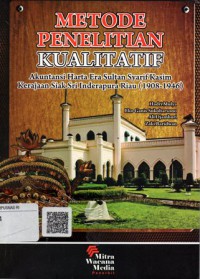 Metode Penelitian Kualitatif: Akuntansi harta Era Sultan Syarif Kasim Kerajaan Siak Dri Inderapura Riau (1908-1946)