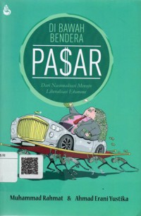 Di Bawah Bendera Pasar: Dari Nasioanalisasi Menuju Liberalisasi Ekonomi