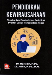 Pendidikan Kewirausahaan : Teori Untuk Pembuktian Praktik & Praktik untuk Pembuktian Teori