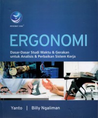 Ergonomi : Dasar- Dasar Studi Waktu Dan Gerakan Untuk Analisis dan Perbaikan Sistem Kerja