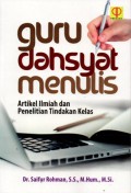 Guru Dahsyat Menulis: Artikel Ilmiah dan Penelitian Tindakan Kelas