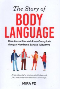 The Story of Body Languange: Cara akurat Menaklukkan Orang Lain dengan Membaca Bahasa Tubuhnya