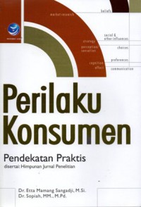 Perilaku Konsumen Pendekatan Praktis disertai Himpunan Jurnal Penelitian