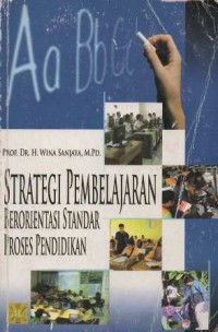 Strategi Pembelajaran : Berorientasi Standar Proses Pendidikan, Ed.1, Cet.7