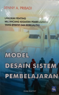 Model desain sistem pembelajaran : langkah penting merancang kegiatan pembelajaran yang efektif dan berkualitas