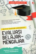 Buku Super Lengkap Evaluasi Belajar Mengajar: Panduan Lancar Dalam Proses Pembelajaran, Cet.1