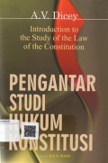 Pengantar Studi Hukum Konstitusi = Introduction to the Study of the Law of the Constitution
