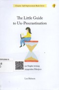 The Little Guide to Un-Procrastination: Panduan Singkat Tentang cara Menyegerakan Pekerjaan