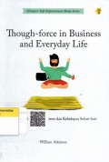 Thought-Force in Business and Everyday Life = Kekuatan Pikiran dalam Bisnis dan Kehidupan Sehari-hari