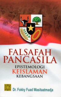 Falsafah Pancasila: Epistomologi Keislaman Kebangsaan