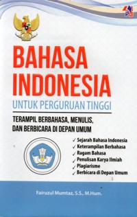 Bahasa Indonesia Untuk Perguruan Tinggi : Terampil Berbahasa, Menulis, dan Berbicara Di Depan Umum