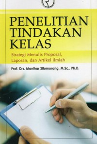 Penelitian Tindakan Kelas : Strategi Menulis Proposal, Laporan, dan Artikel Ilmiah