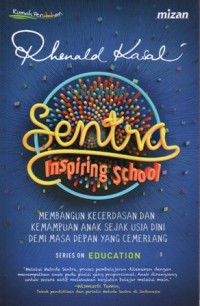 Sentra Inspiring School: Membangun Kecerdasan dan Kemampuan Anak Sejak Usia Dini Demi Masa Depan yang Cemerlang, Cet.2