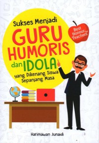 Sukses menjadi Guru Humoris dan Idola yang dikenang SIswa Sepanjang Masa, Cet.1