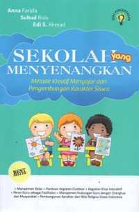 Sekolah yang Menyenangkan: Metode Kreatif Mengajar dan Pengembangan Karakter SIswa, Cet.4