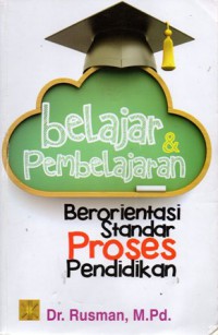 Belajar dan Pembelajara Berorietasi Standar Proses Pendidikan, Cet.1