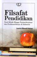 Filsafat Pendidikan Teori Klasik hingga Postmodernisme dan Problematikanya di Indonesia, Cet.1