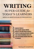 Writing Super Guide for Today's Learners= Menulis Berstandar Internasioal, Cet.1