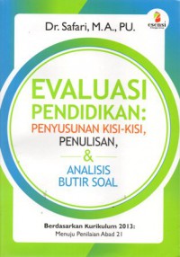 Evaluasi Pendidikan: Penyusunan Kisi-Kisi, Penulisan dan Analisis Butir Soal Berdasarkan Kurikulum 2013 Menuju Penilaian Abad 21