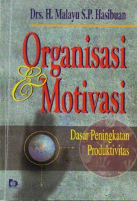 Organisasi dan Motivasi Dasar Peningkatan Produktivitas, Cet. 10