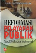 Reformasi Pelayanan Publik Teori, Kebijakan, dan Implementasi