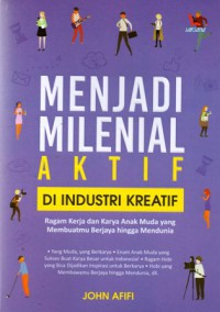 Menjadi Milenial Aktif Di Industri Kreatif, Cet.1