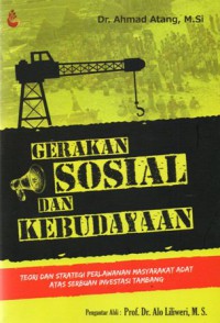 Gerakan Sosial dan Kebudayaan : Teori dan Strategi Perlawanan Masyarakat Adat Atas Serbuan Investasi Tambang, Cet.1