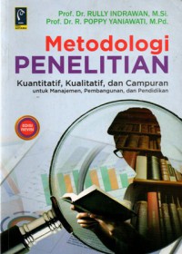Metodologi Penelitian Kuantitatif, Kualitatif, dan Campuran : Untuk Manajemen, Pembangunan, dan Pendidikan, Ed.Rev, Cet.2