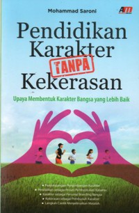 Pendidikan Karakter tanpa Kekerasan : Upaya Membentuk Karakter Bangsa yang Lebih Baik, Cet.1