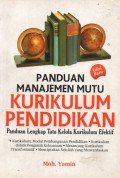 Panduan Manajemen Mutu Kurikulum Pendidikan : Panduan Lengkap Tata Kelola Kurikulum Efektif, Cet.1