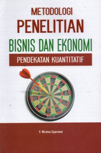 Metodologi Penelitian Bisnis Dan Ekonomi : Pendekatan Kuantitatif