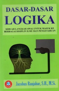 Dasar-dasar Logika : Sebuah Langkah Awal untuk Masuk ke Berbagai Disiplin Ilmu dan Pengetahuan, Cet.3