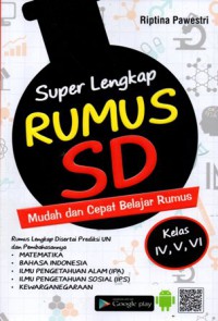 Super Lengkap Rumus SD : Mudah dan Cepat Belajar Rumus, Cet.3