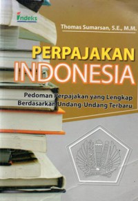 Perpajakan Indonesia : Pedoman Perpajakan yang Lengkap Berdasarkan Undang-Undang Terbaru, Cet.1