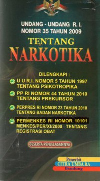 Undang-Undang R.I. Nomor 35 Tahun 2009 Tentang Narkotika : UU RI Nomor 5 Tahun 1997 Tentang Psikotropika, PP RI Nomor 44 Tahun 2010 Tentang Prekursor, Perpres RI Nomor 23 Tahun 2010 Tentang Badan Narkotika, Permenkes RI Nomor 10101 Menkes/PER/XI2008 Tentang Registrasi Obat, Cet.1