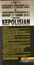 Undang-Undang R.I. Nomor 2 Tahun 2002 dan Peraturan Pemerintah R.I Nomor 17 Tahun 2012 Tentang Kepolisian, Cet.3