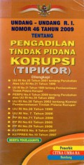 Undang-undang R.I. Nomor 46 Tahun 2009 Tentang Pengadilan Tindak Pidana Korupsi (TIPIKOR), Cet.1