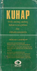 KUHAP : Kitab Undang-Undang Hukum Acara Pidana dan Penjelasannya dengan Lampiran : Ketentuan-ketentuan Pokok Kekuasaan Kehakiman, Pengadilan dalam Lingkungan Peradlian Umum dan Mahkamah Agung, Ketentuan-ketentuan Pokok Kekuasaan Kejaksaan, dan Ketentuan-ketentuan Pokok Kekuasaan Kepolisian , Cet.1