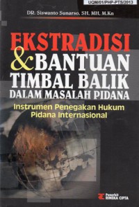 Ekstradisi dan Bantuan Timbal Balik dalam Masalah Pidana : Instrumen Penegakan Hukum Pidana Internasional, Cet.1