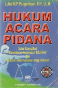 Hukum Acara Pidana : Satu Kompilasi Ketentuan-ketentuan KUHAP dan Hukum Internasional yang Relevan, Cet.3