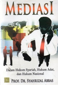 Mediasi : dalam Hukum Syariah, Hukum Adat dan Hukum Nasional, Ed.1, Cet.2