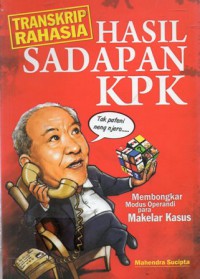 Transkip Rahasia Hasil Sadapan KPK : Membongkar Modus Operandi Para Mekelar Kasus, Cet.1