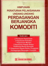 Himpunan Peraturan Pelaksanaan Undang-Undang Perdagangan berjangka komoditi, Cet.1