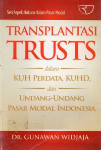 Transplantasi Trusts Dalam KUH Perdata, KUHD, Dan Undang-Undang Pasar Modal Indonesia, Ed.1, Cet.1